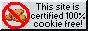 NO COOKIES ON THIS WEBSITE!!!!